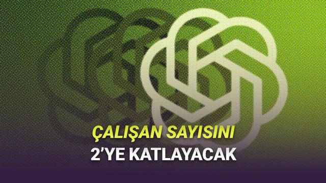 OpenAI, Diğer Şirketler İşten Çıkarırken Çalışan Sayısını İkiye Katlayacak