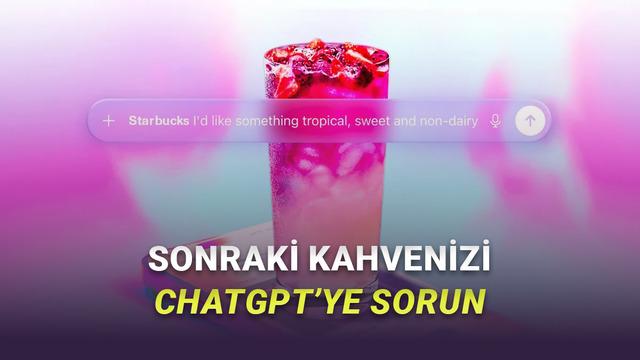 Starbucks ve OpenAI İş Birliği: ChatGPT Artık Ruh Halinize Göre Kahve Öneriyor