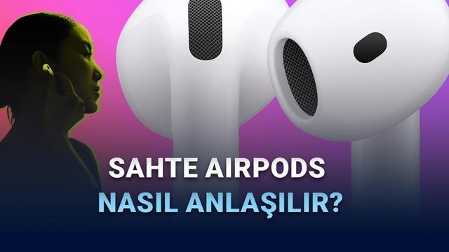 Sahte AirPods Nasıl Anlaşılır? Orijinal ve Taklit Ürünleri Ayırt Etme Rehberi