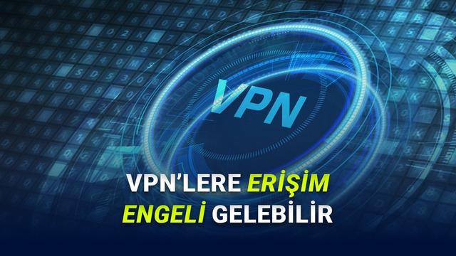 Türkiye'de VPN Kullanımına Yönelik Yeni Yasal Düzenlemenin Detayları Belli Oldu