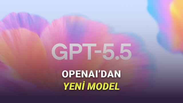 OpenAI'dan Yeni Hamle: Daha Akıllı ve Otonom GPT-5.5 Modeli Tanıtıldı