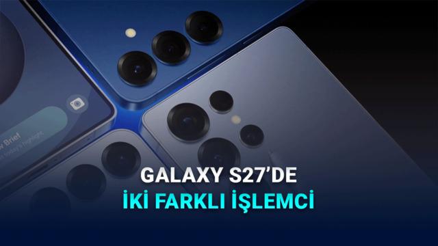 Samsung Galaxy S27 Serisi, Exynos ve Snapdragon İşlemci Seçenekleriyle Gelecek