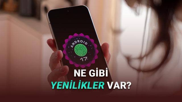 Android 17'nin 2. Beta Sürümü Yayımlandı: İşte Yeni Özellikler