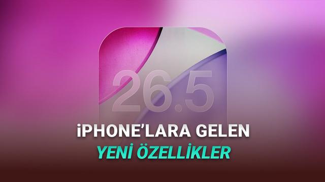 Apple iOS 26.5 Güncellemesini Yayımladı: İşte iPhone'lara Gelen Yeni Özellikler