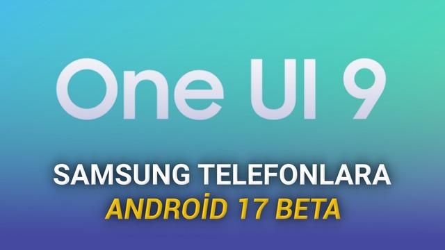 Samsung, Galaxy S26 İçin Android 17 Tabanlı One UI 9 Beta Programını Başlattı
