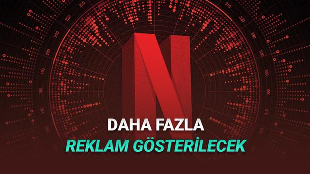 Netflix'in Reklamlı Paketi Büyüyor: Yeni Formatlarda Daha Fazla Reklam Gösterilecek