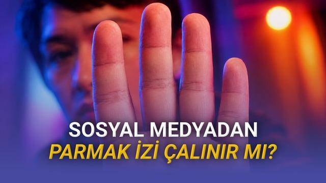 Sosyal Medya Fotoğraflarından Parmak İzi Çalınması Mümkün mü? Uzmanlar Yanıtladı