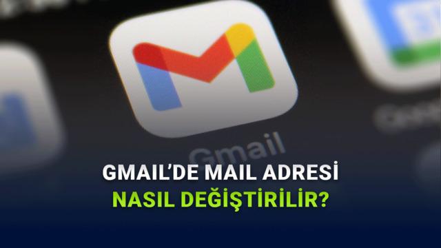 Gmail E-Posta Adresi Değiştirme Özelliği Kullanıma Sunuldu