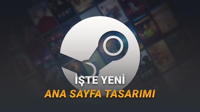Steam'in Yeni Ana Sayfa Tasarımı Yayında: Kişiselleştirilmiş Keşif Özellikleri ve Yenilikler