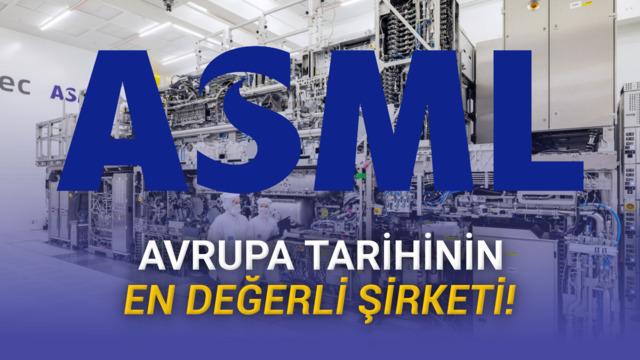 ASML 674 Milyar Dolarlık Değeriyle Avrupa Tarihinin En Değerli Şirketi Oldu