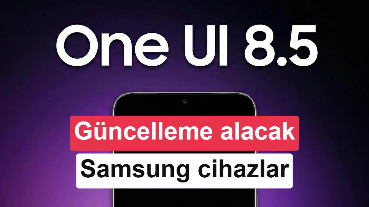 Samsung'dan Büyük Güncelleme: One UI 8.5 Alan Tüm Galaxy Cihazlar Belli Oldu