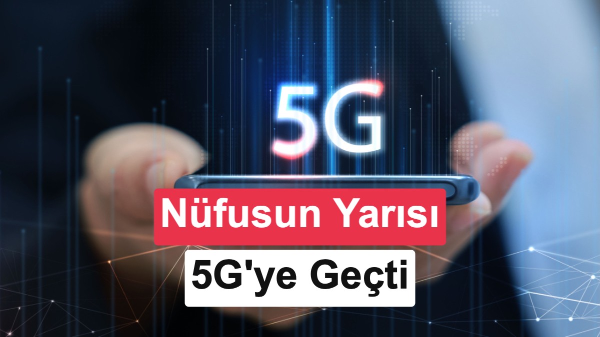 Türkiye'de 5G Abone Sayısı 42 Milyona Ulaştı: Nüfusun Yarısı Yeni Teknolojiye Geçti