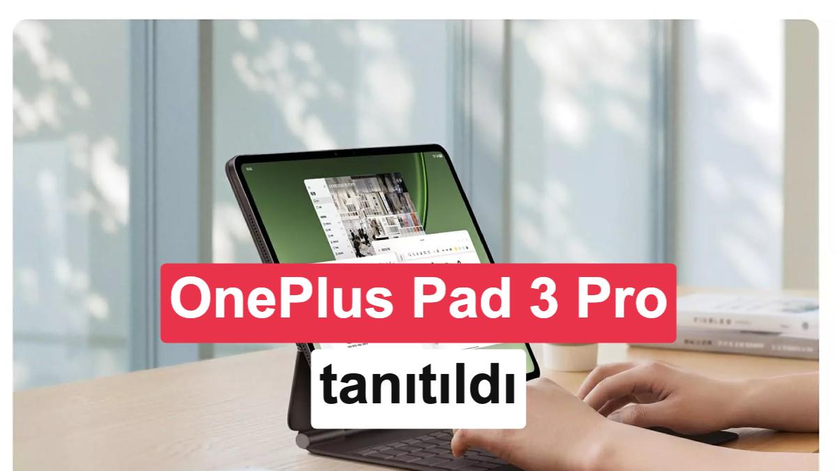 OnePlus Pad 3 Pro Tanıtıldı: Amiral Gemisi Özellikler ve Devasa Batarya