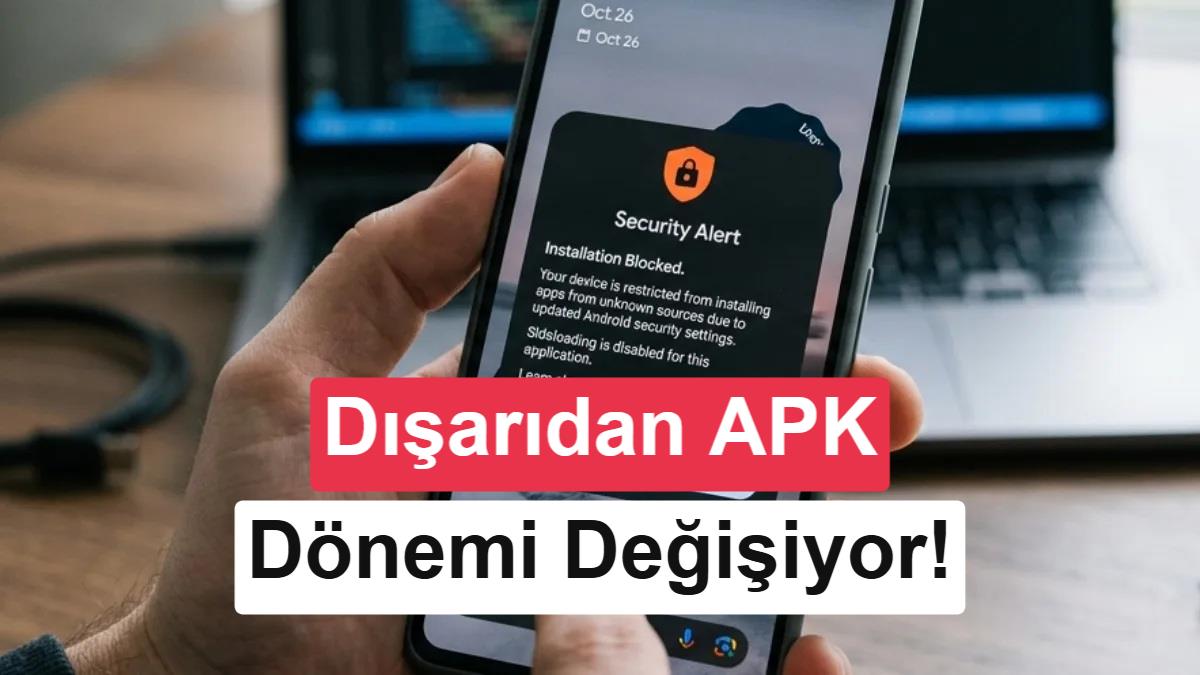 Android Ekosisteminde APK Yükleme Kuralları Sıkılaşıyor: Yeni Takvim Açıklandı