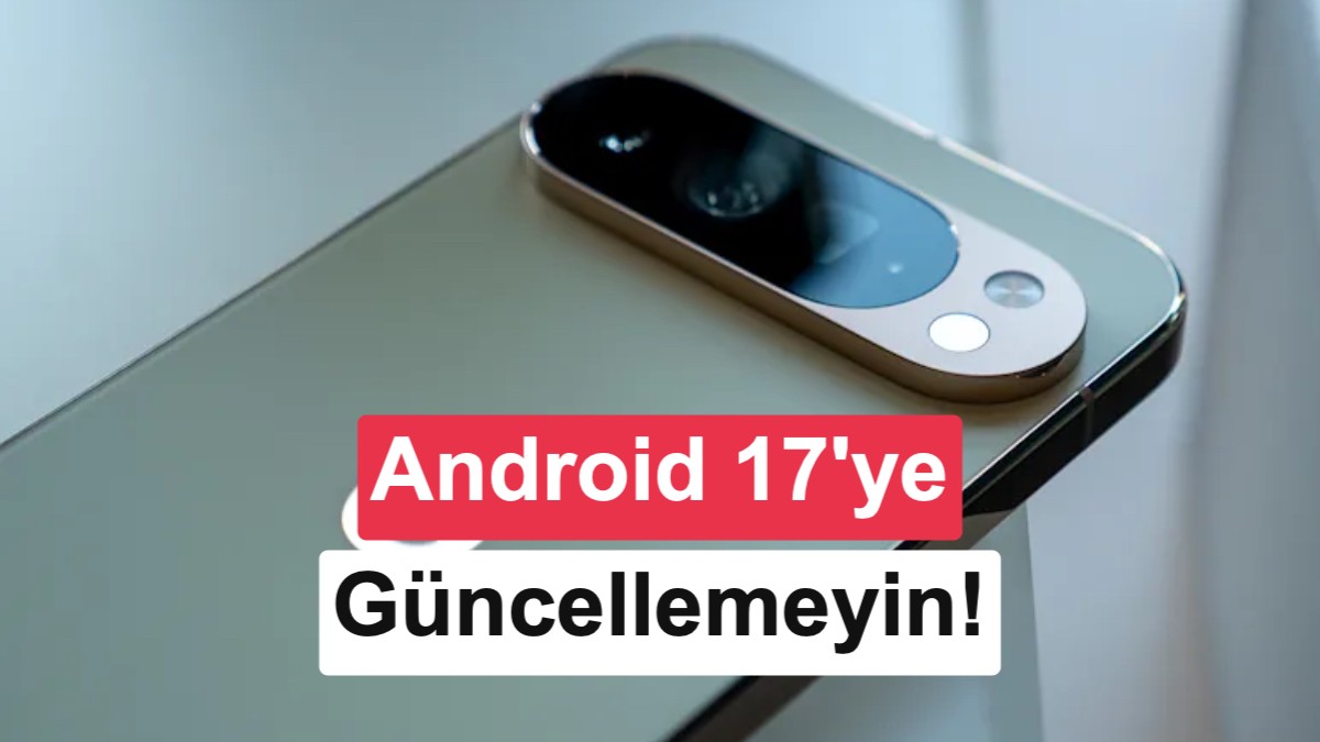 Google Pixel Cihazlarda Android 17 Güncellemesi Ciddi Hatalarla Geldi