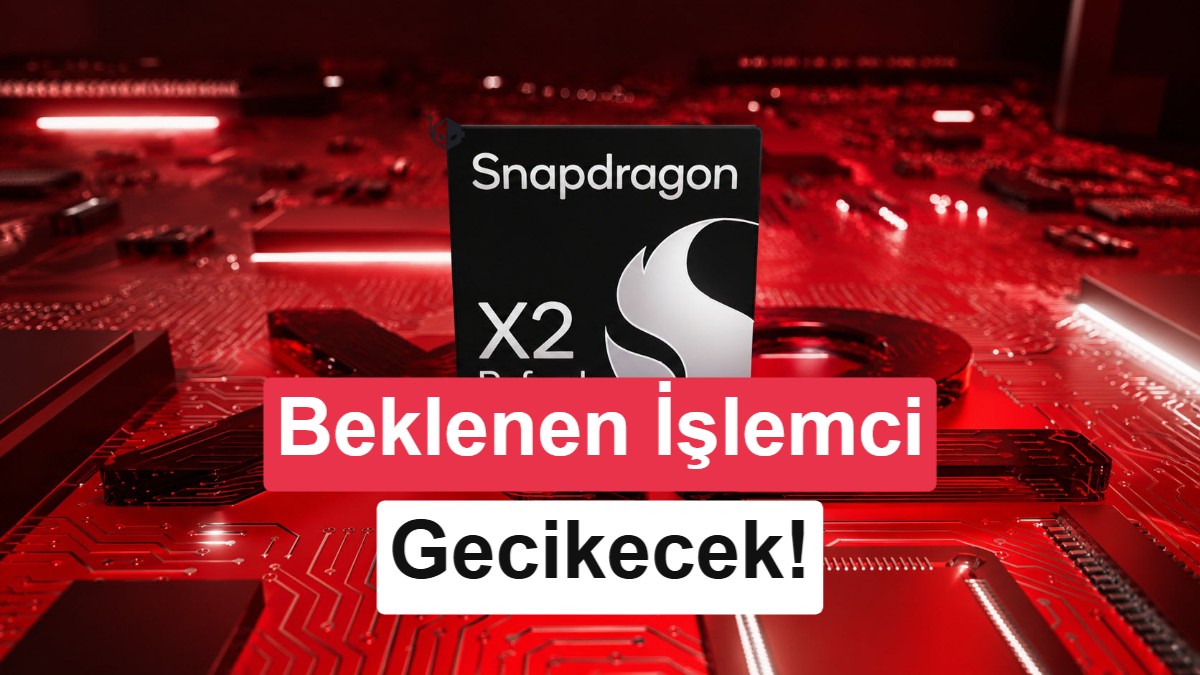 Qualcomm'dan Sürpriz Karar: Snapdragon X3 Ertelendi, X2 Refresh Yolda