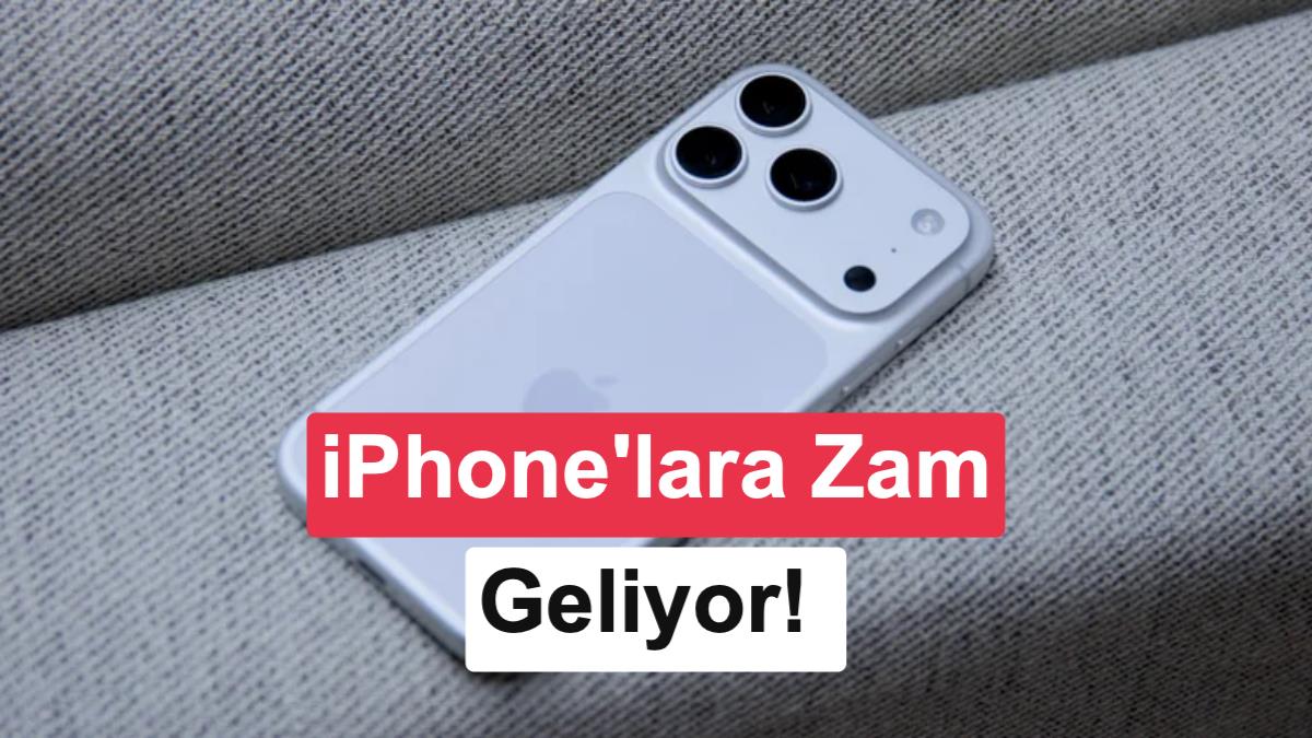 Apple'dan Erken Zam Hazırlığı: iPhone ve Mac Fiyatları Artabilir