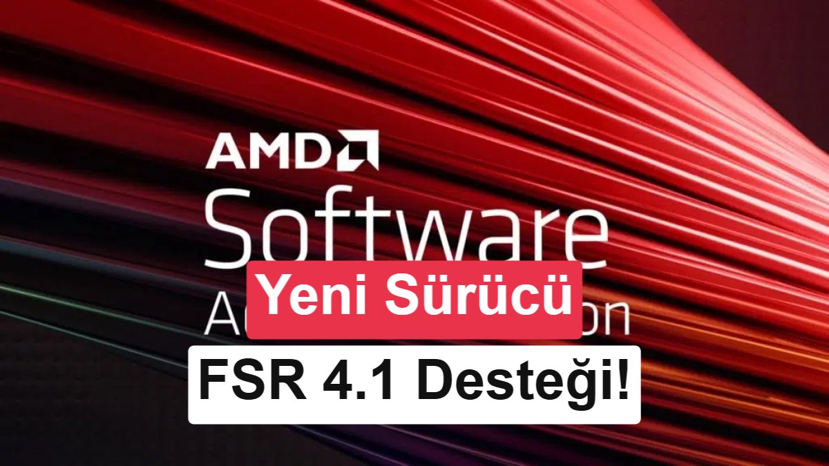 AMD Adrenalin 26.6.2 Sürücüsü Yayınlandı: RX 7000 Serisine FSR 4.1 Desteği Geldi
