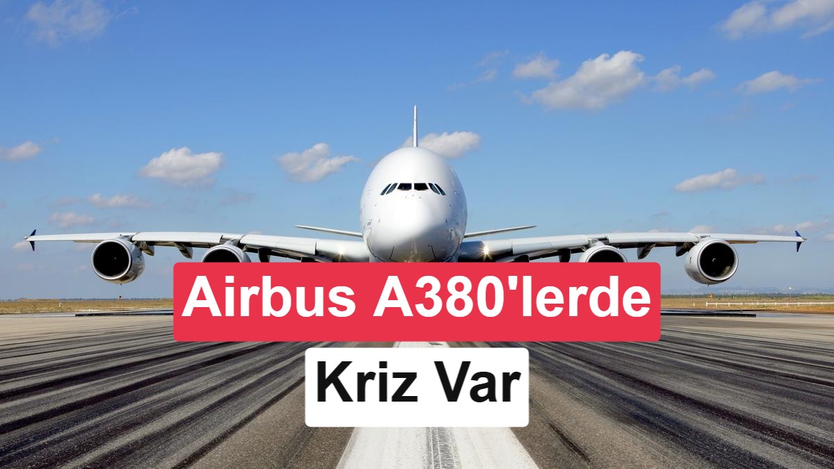 Airbus A380 Uçaklarında Çatlak Tespit Edildi: EASA'dan Acil İnceleme Kararı