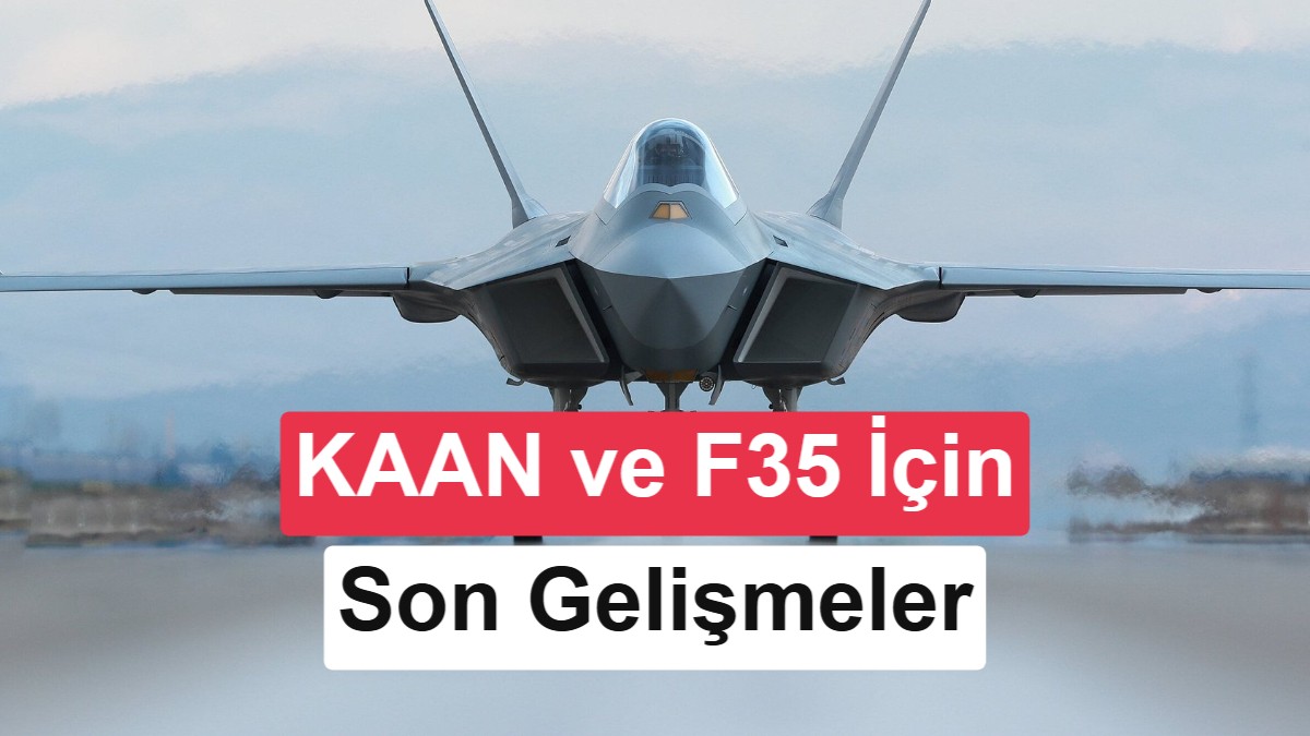 ABD, KAAN İçin 700 Milyon Dolarlık Motor Satışına Onay Veriyor: F-35 İncelemesi Sürüyor
