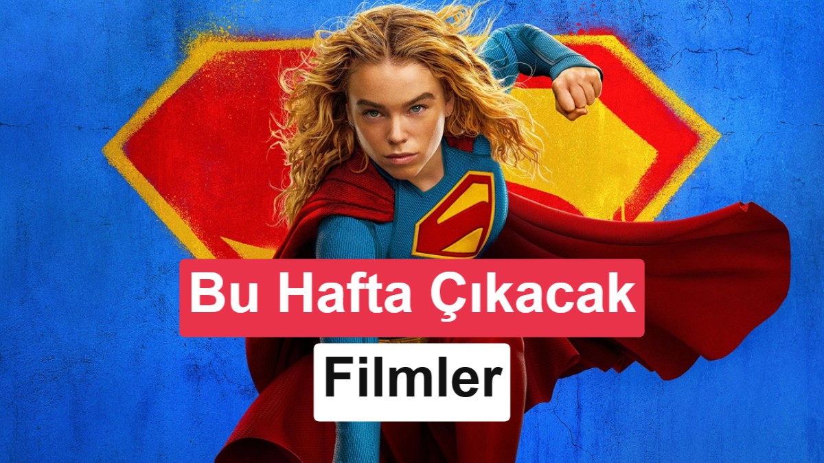 Sinemada Bu Hafta: Yeni Supergirl Filmi ve Vizyona Giren Diğer Yapımlar