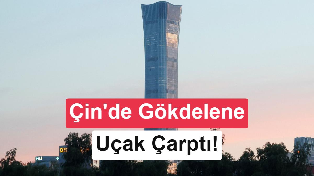 Pekin'in En Yüksek Gökdelenine Uçak Çarptı: Çin'den Sosyal Medyaya Ağır Sansür