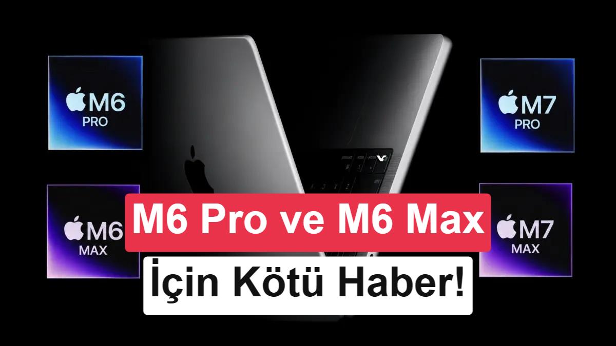 Apple'ın İşlemci Stratejisi Değişiyor: M6 Pro ve M6 Max İptal Edilebilir
