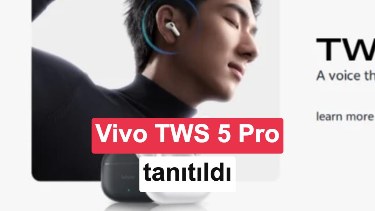 Vivo TWS 5 Pro Tanıtıldı: 60 dB Gürültü Engelleme ve Hi-Fi DAC Özellikleri