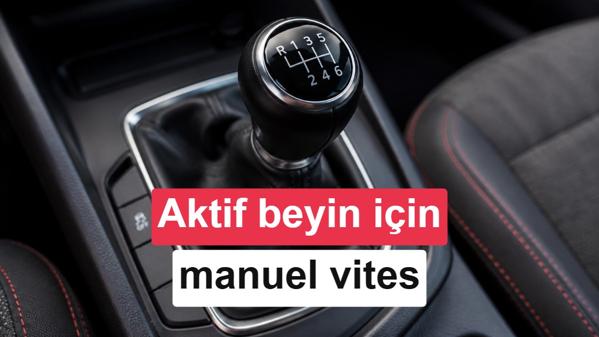 Bilimsel Araştırma: Manuel Vites Kullanmak Beynin Bilişsel İşlevlerini Geliştiriyor