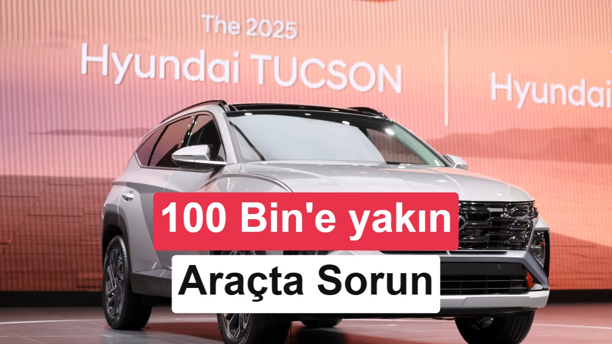 Hyundai'den Büyük Geri Çağırma: 96 Bin Tucson Yazılım Hatası Nedeniyle Servise Gidiyor