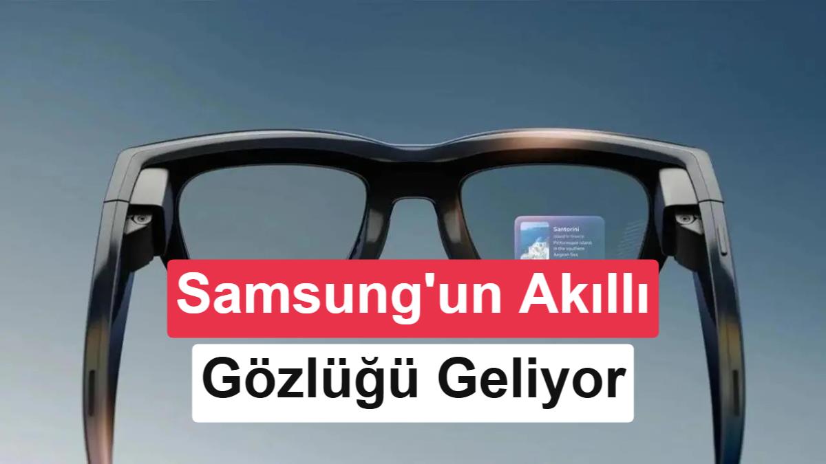 Samsung'un Akıllı Gözlük Projesi Sızdırıldı: Galaxy Ring ve Saatlerle Entegre Çalışacak