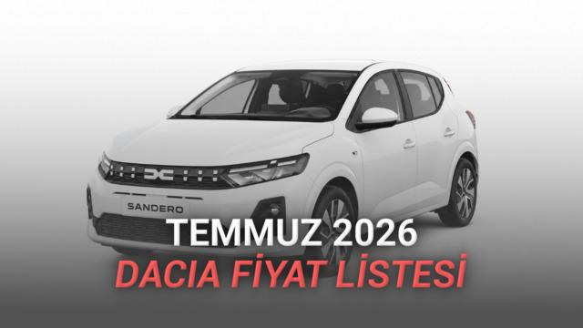 Dacia Temmuz 2026 Fiyat Listesi Açıklandı: Türkiye'nin En Ucuz Otomobili Belli Oldu