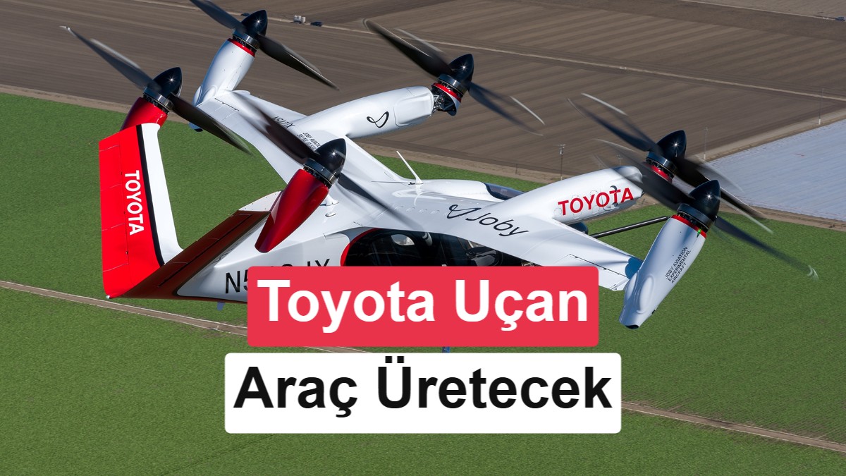 Toyota ve Joby Aviation, Elektrikli Hava Taksileri İçin Ortak Üretim Şirketi Kuruyor
