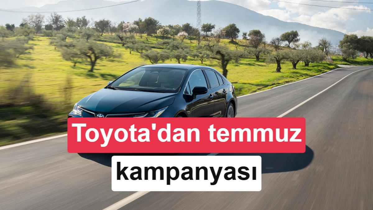 Toyota'nın Temmuz Ayı Otomobil Kampanyası: Corolla, C-HR ve Yaris Fiyatları Belli Oldu