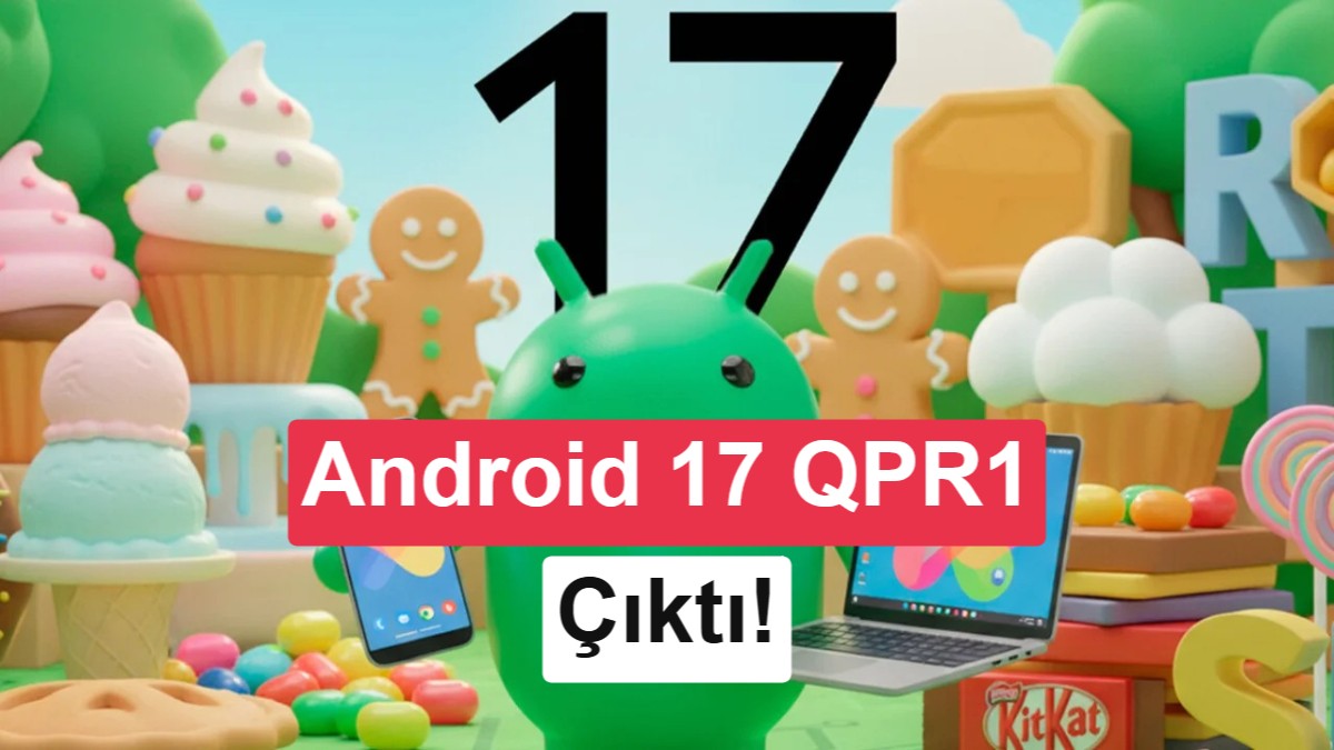 Google, Android 17 QPR1 Beta 6 Sürümünü Yayınladı: Platform Kararlılığına Ulaşıldı