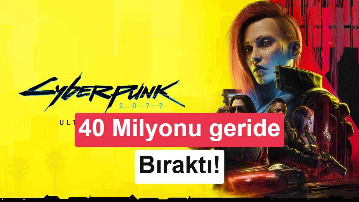 Krizden Zafere: Cyberpunk 2077 Satışları 40 Milyonu Aştı