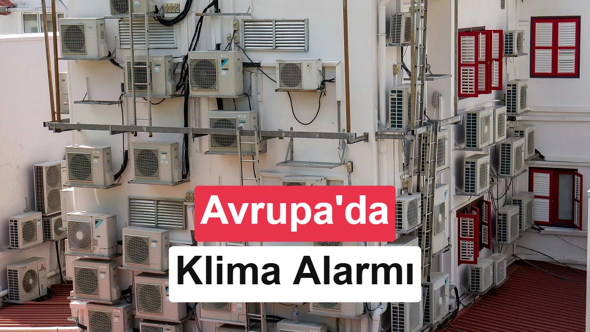 Avrupa'daki Aşırı Sıcaklar Klima Stoklarını Tüketti: Türkiye'den Acil Sevkiyat Talebi