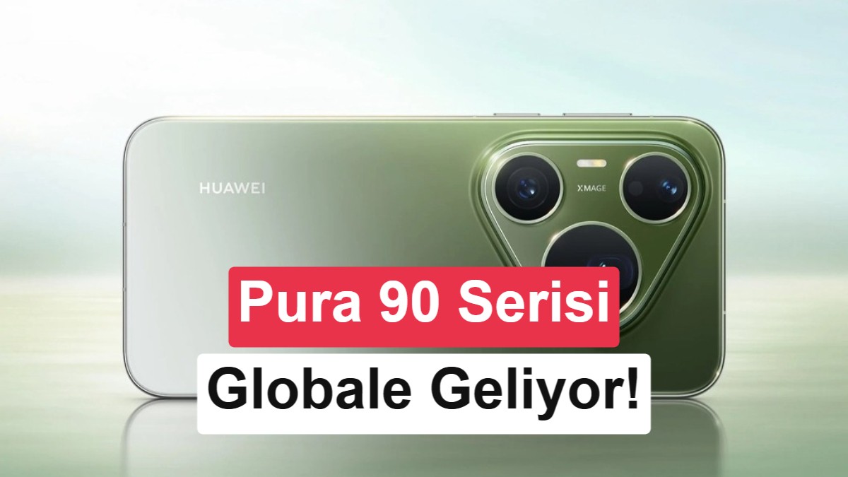 Huawei Pura 90 Serisi Küresel Pazara Geliyor: İşte Tanıtım Tarihi ve Özellikleri