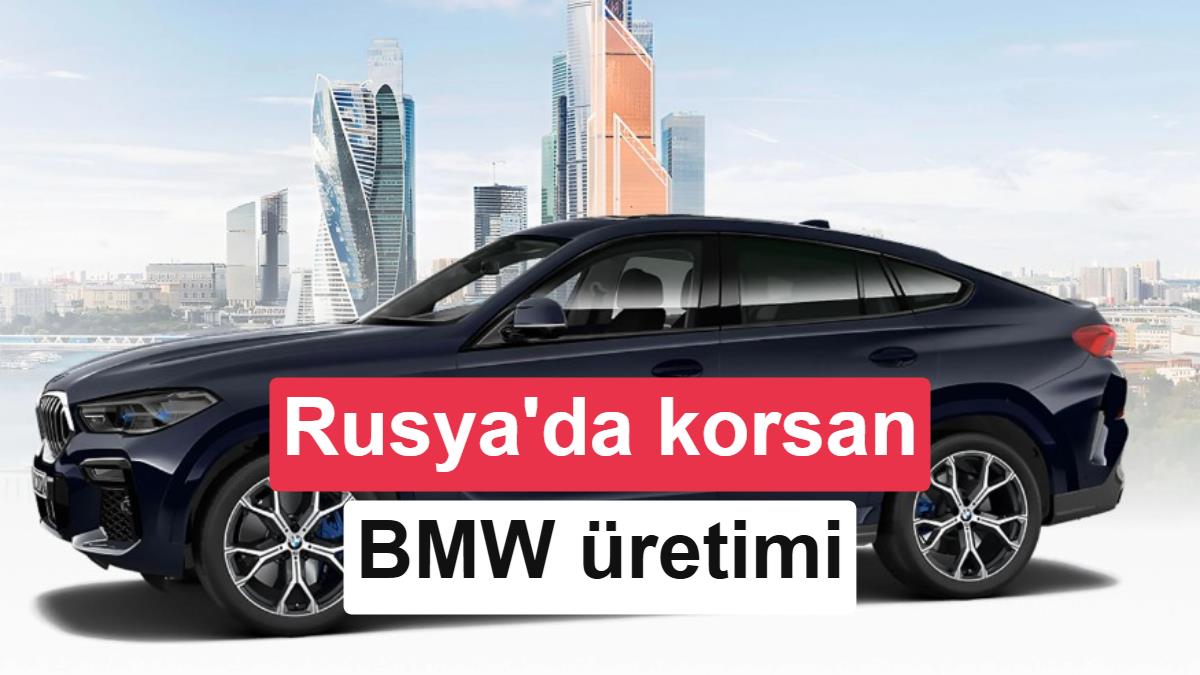 BMW Rusya'dan Çekildi Ama Korsan Üretim Sürüyor: Avtotor Fabrikasında Neler Oluyor?