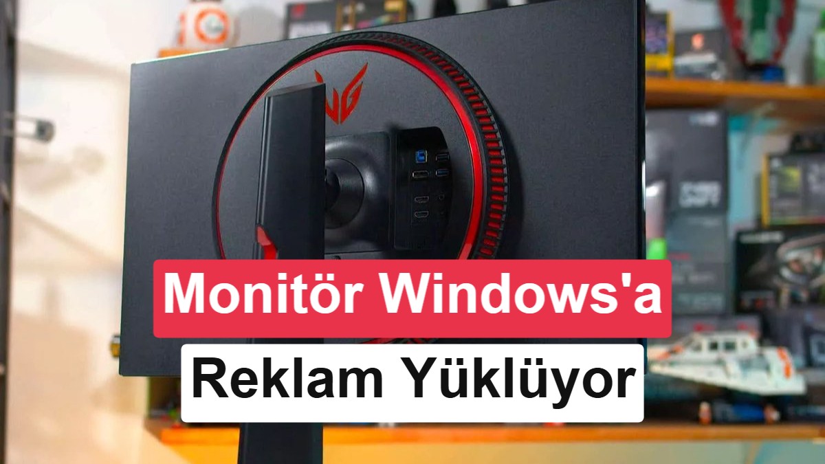 Dikkat: LG ve Alienware Monitörler Windows Sistemlere İzinsiz Adware Yüklüyor