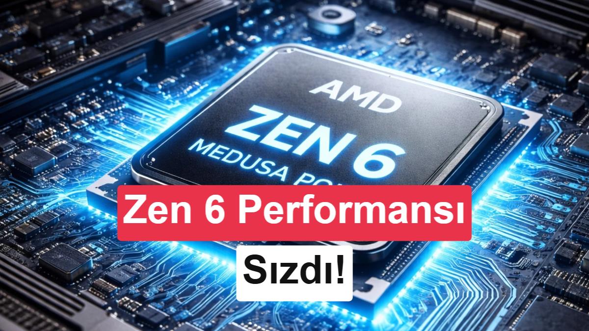 AMD'nin Yeni Nesil Zen 6 İşlemcisi Medusa Point'in İlk Performans Testleri Sızdırıldı