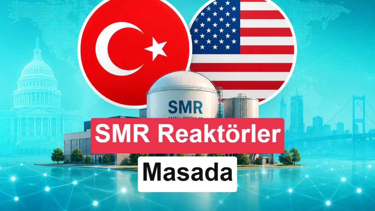 ABD'den Türkiye'nin Küçük Modüler Reaktör (SMR) Yatırımlarına Stratejik Destek