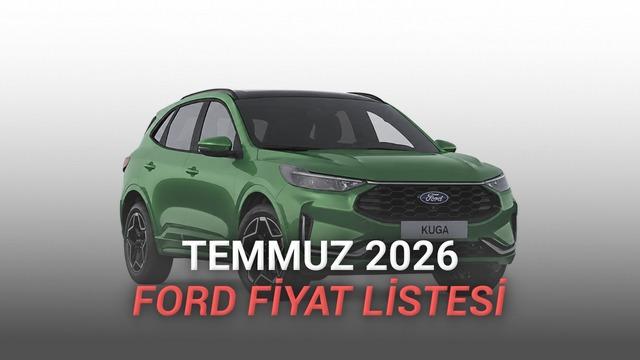 Ford Temmuz 2026 Fiyat Listesi Açıklandı: Elektrikli Modellere Odaklanıldı
