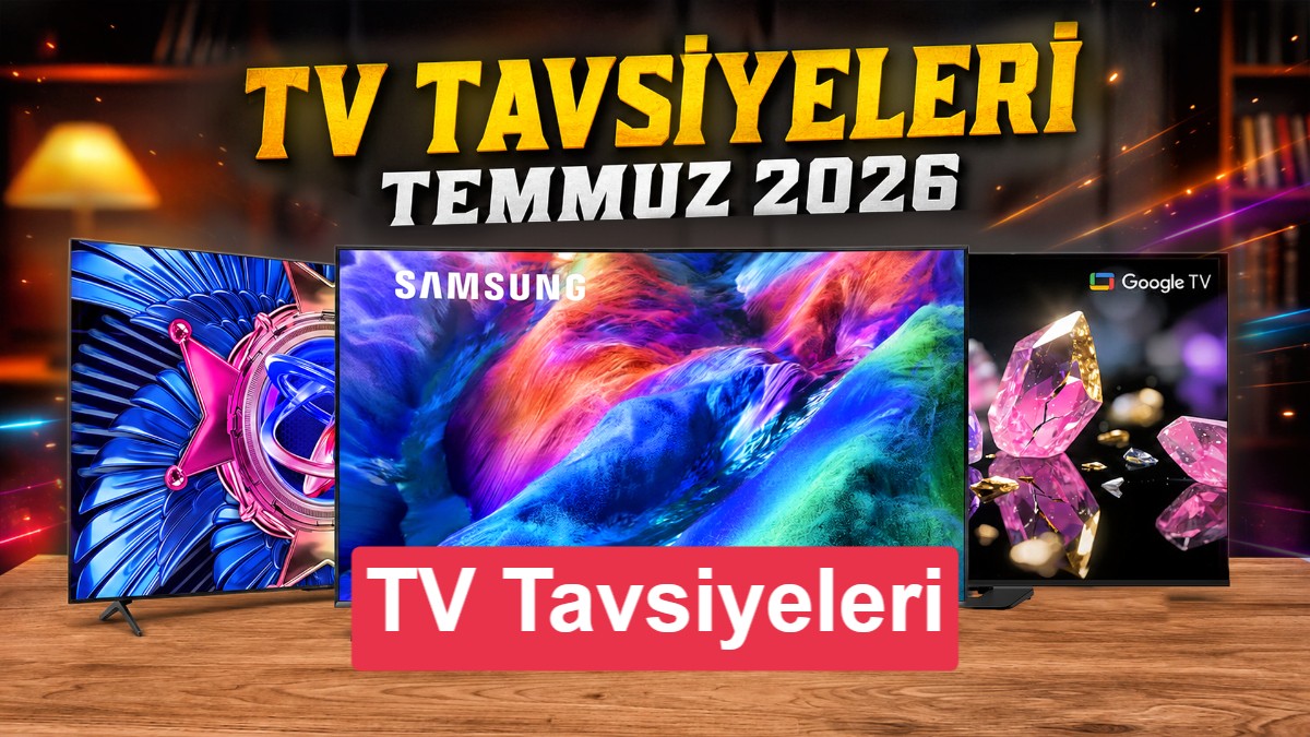 Temmuz 2026 Televizyon Tavsiyeleri: Fiyat/Performans Odaklı En İyi Modeller