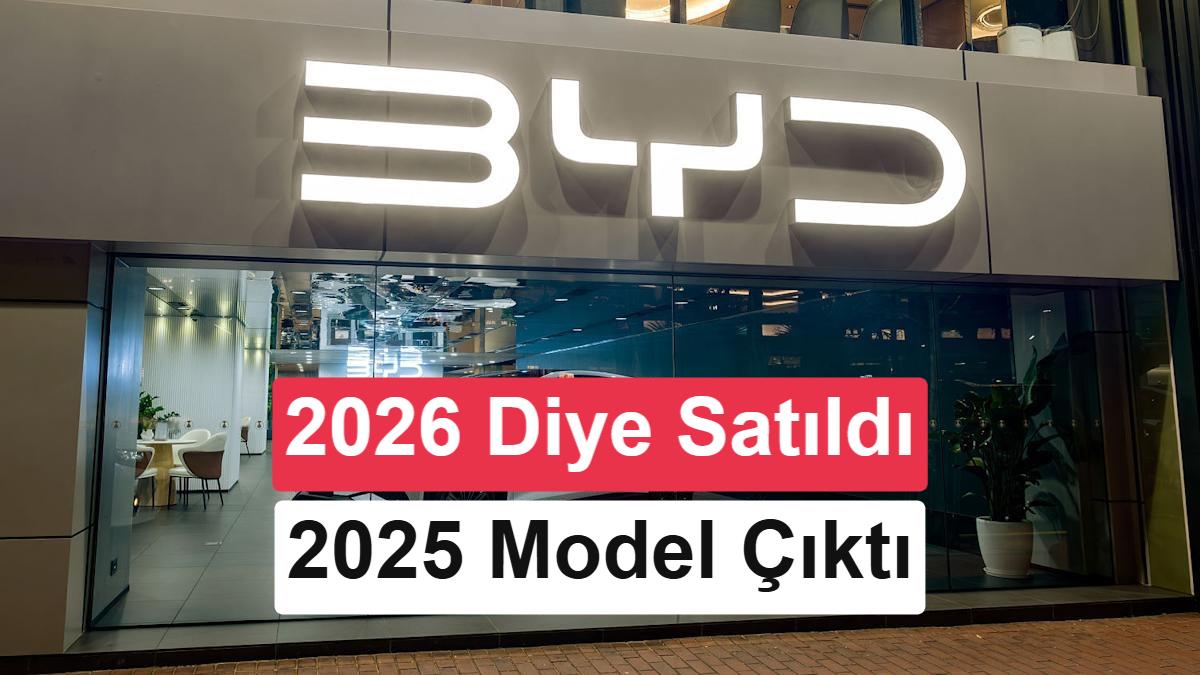BYD'den Tarihi Hata: 2026 Model Diye Satılan 1.265 Araç 2025 Üretimi Çıktı