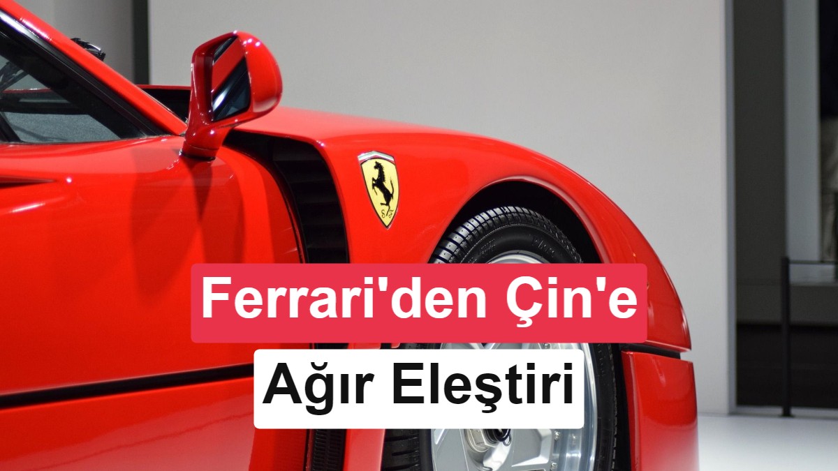 Ferrari'den Çinli Elektrikli Otomobillere Eleştiri: Ruhları Yok, Hızlı Tüketim Malı Gibiler