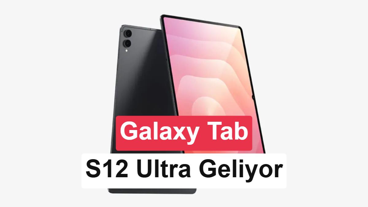 Samsung Galaxy Tab S12 Ultra'nın Tasarımı Sızdırıldı: Neler Bekleniyor?