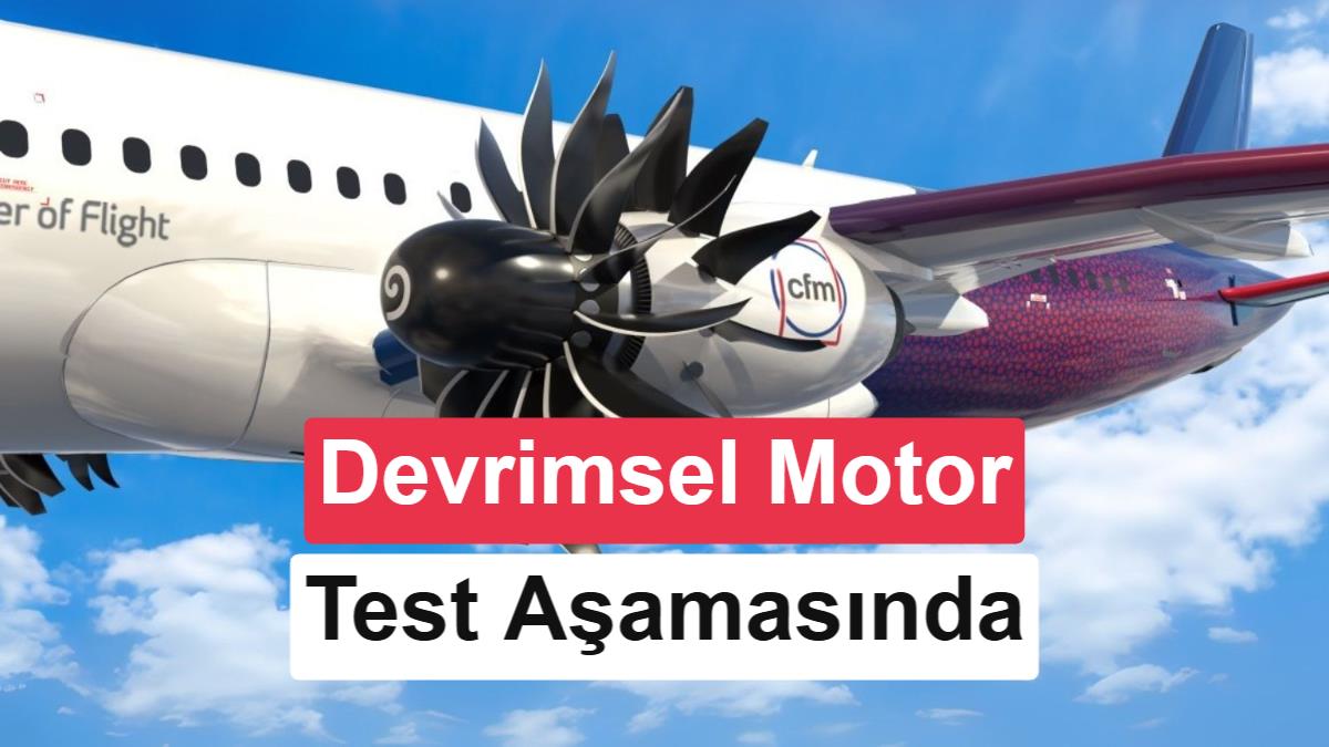 CFM'nin %20 Yakıt Tasarrufu Sağlayan Açık Fanlı Uçak Motoru Test Aşamasında