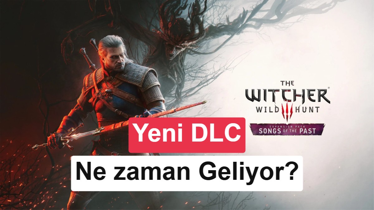 The Witcher 3'ün Yeni DLC'si "Songs of the Past" 25 Ağustos'ta Tanıtılacak