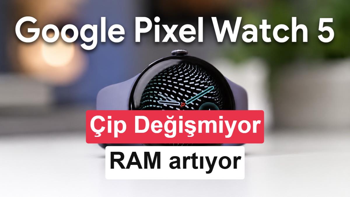 Google Pixel Watch 5 Özellikleri Sızdırıldı: 3 GB RAM ve Gemini Desteği